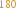 180