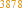 3878