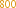 800